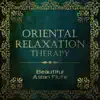 Oriental Music Zone - Oriental Relaxation Therapy – Beautiful Asian Flute to Relax, Spa Massage, Meditation, Yoga, Peace of Mind